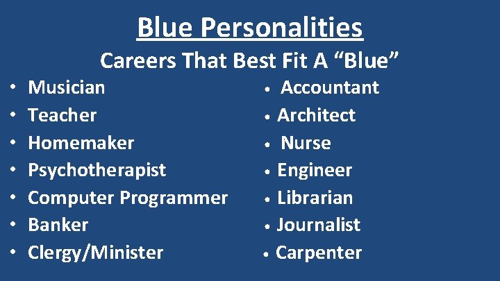 Blue Personalities Careers That Best Fit A “Blue” • • Musician Teacher Homemaker Psychotherapist