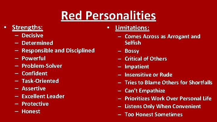  • Strengths: – – – Red Personalities Decisive Determined Responsible and Disciplined Powerful