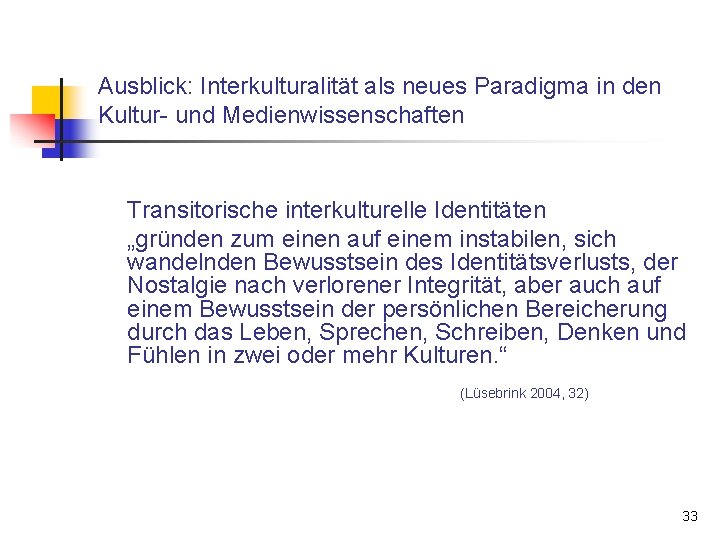 Ausblick: Interkulturalität als neues Paradigma in den Kultur- und Medienwissenschaften Transitorische interkulturelle Identitäten „gründen