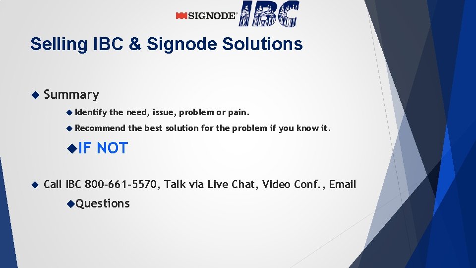 Selling IBC & Signode Solutions Summary Identify the need, issue, problem or pain. Recommend