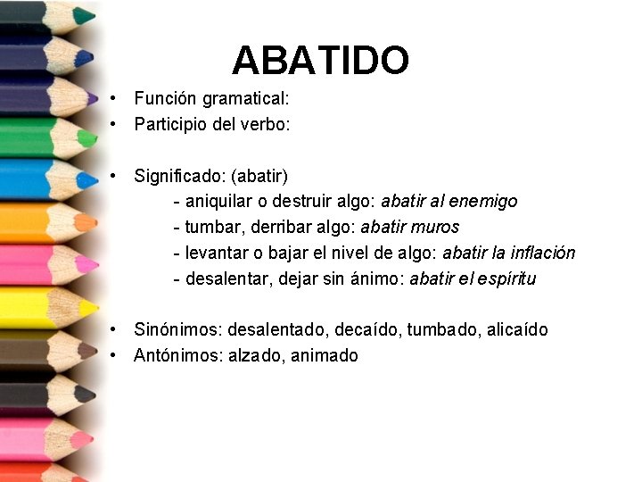 ABATIDO • Función gramatical: • Participio del verbo: • Significado: (abatir) - aniquilar o
