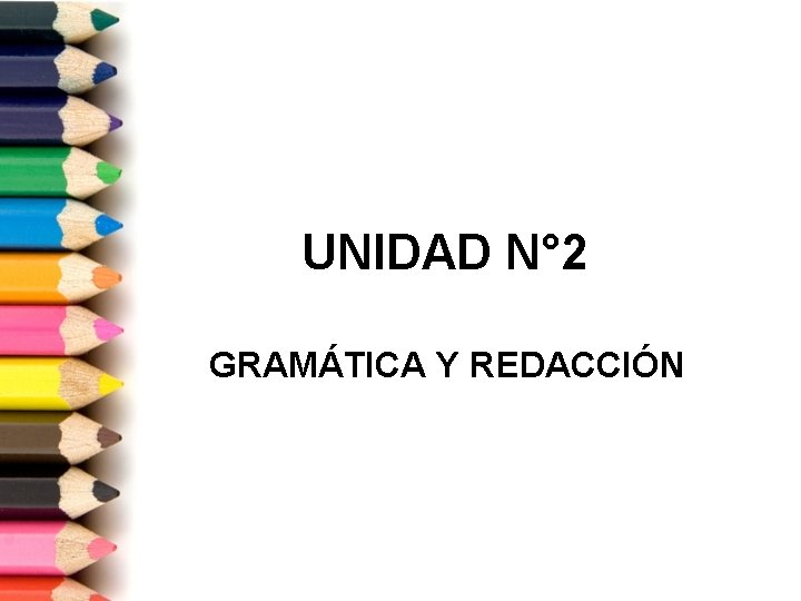 UNIDAD N° 2 GRAMÁTICA Y REDACCIÓN 