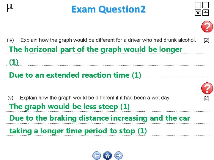 Exam Question 2 The horizonal part of the graph would be longer (1) Due