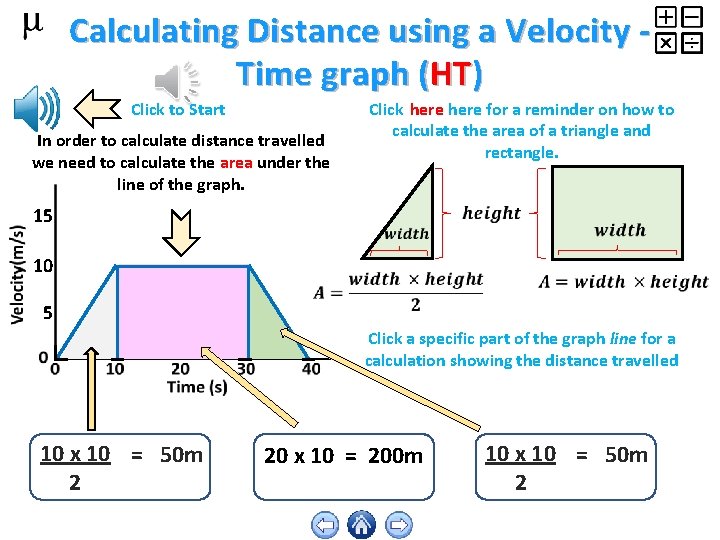 Calculating Distance using a Velocity Time graph (HT) Click to Start In order to