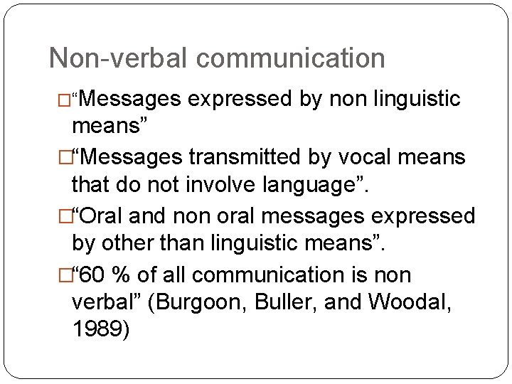 Non-verbal communication �“Messages expressed by non linguistic means” �“Messages transmitted by vocal means that