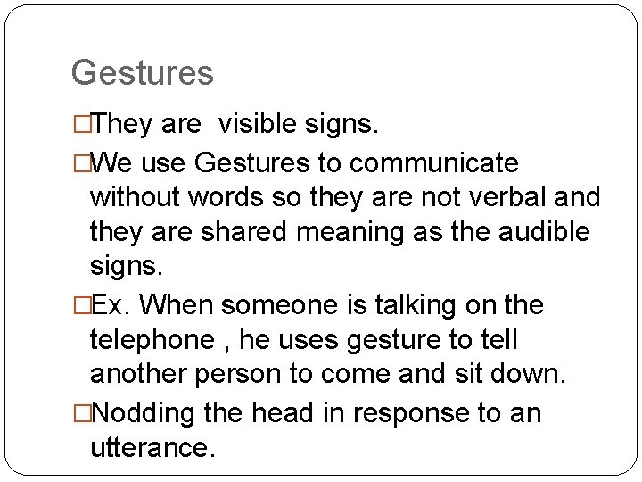 Gestures �They are visible signs. �We use Gestures to communicate without words so they