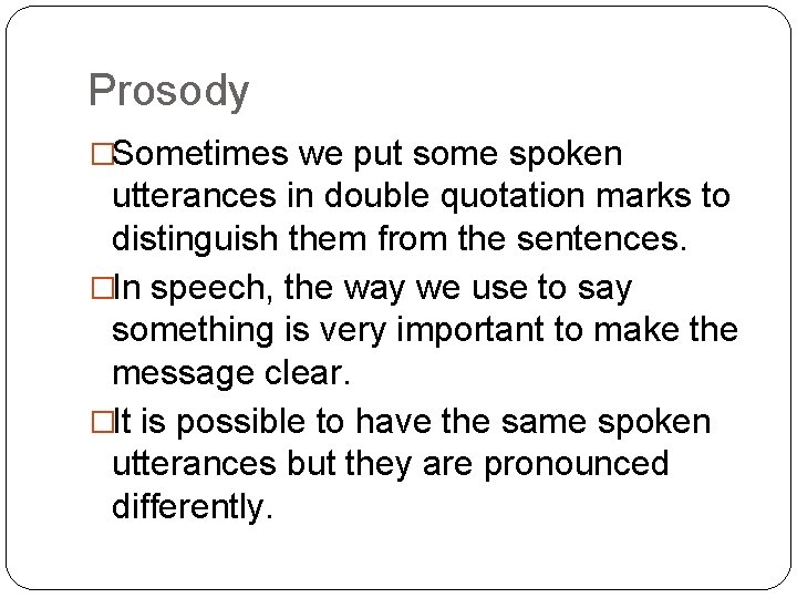 Prosody �Sometimes we put some spoken utterances in double quotation marks to distinguish them