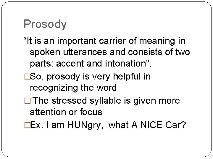 Prosody “It is an important carrier of meaning in spoken utterances and consists of