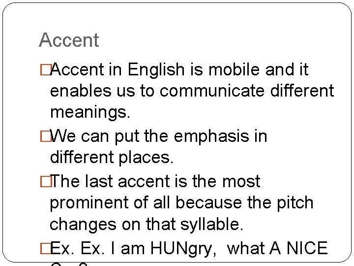 Accent �Accent in English is mobile and it enables us to communicate different meanings.