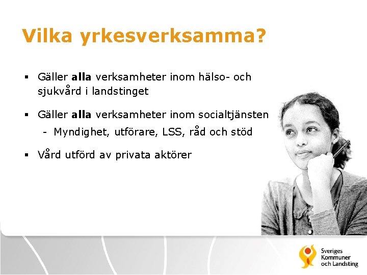 Vilka yrkesverksamma? § Gäller alla verksamheter inom hälso- och sjukvård i landstinget § Gäller