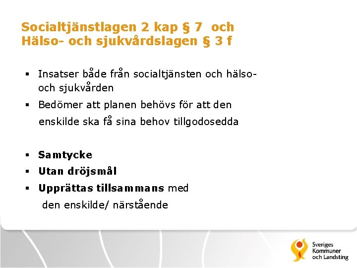 Socialtjänstlagen 2 kap § 7 och Hälso- och sjukvårdslagen § 3 f § Insatser