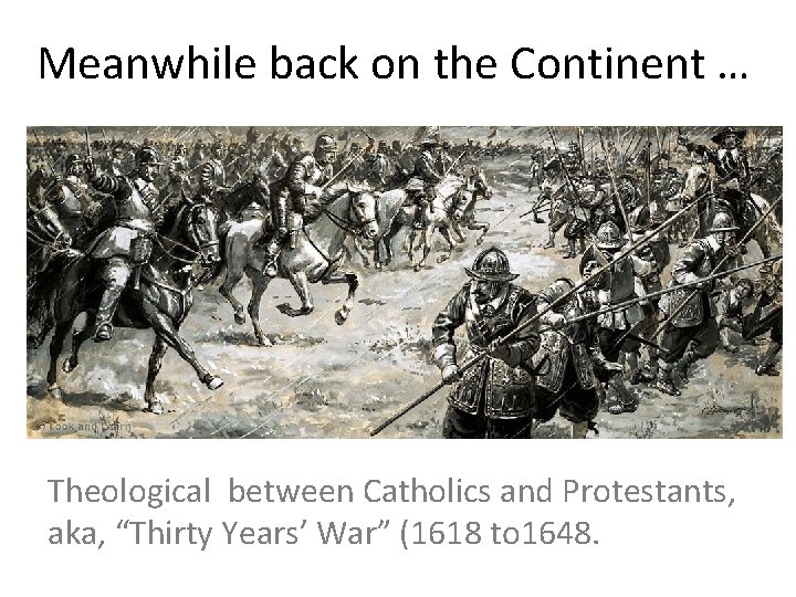  Meanwhile back on the Continent … Theological between Catholics and Protestants, aka, “Thirty