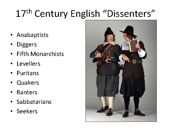 17 th Century English “Dissenters” • • • Anabaptists Diggers Fifth Monarchists Levellers Puritans