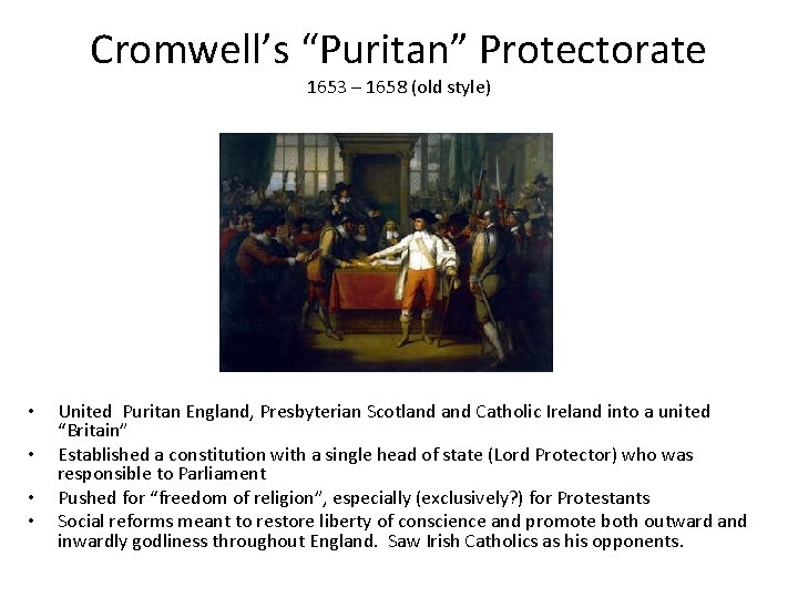 Cromwell’s “Puritan” Protectorate 1653 – 1658 (old style) • • United Puritan England, Presbyterian