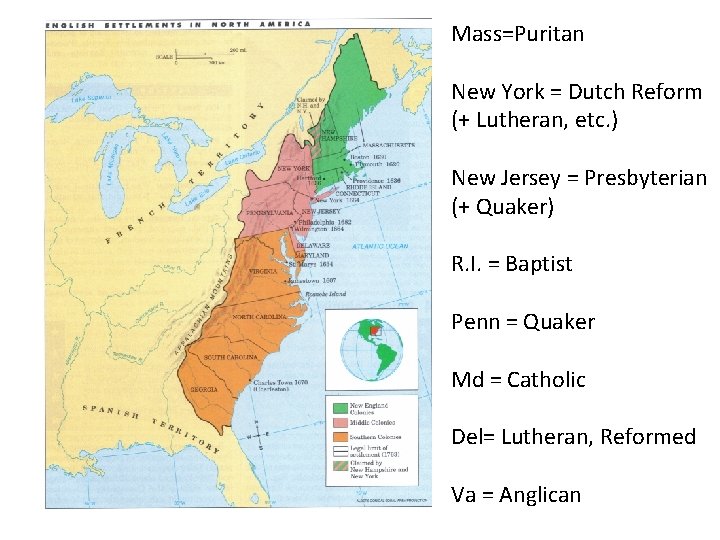 Mass=Puritan New York = Dutch Reform (+ Lutheran, etc. ) New Jersey = Presbyterian Mass=Puritan New York = Dutch Reform (+ Lutheran, etc. ) New Jersey = Presbyterian