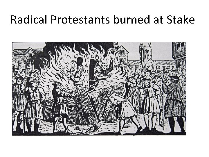 Radical Protestants burned at Stake 