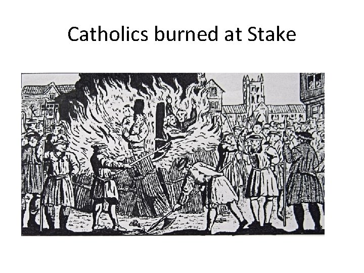 Catholics burned at Stake Catholics burned at Stake