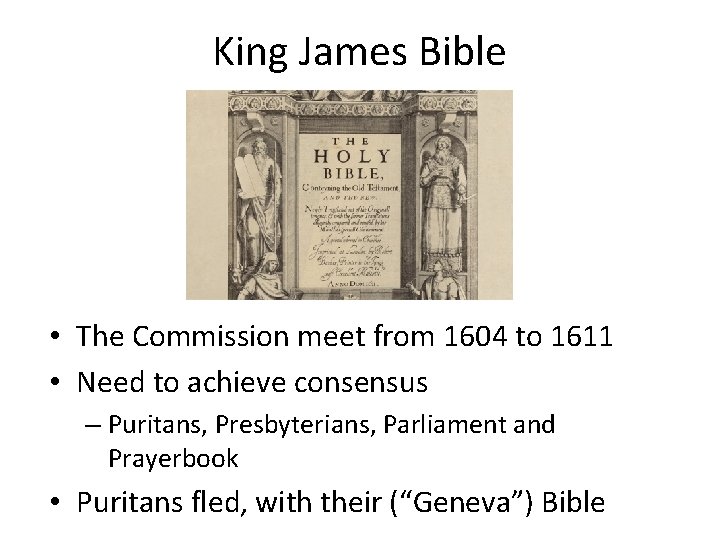 King James Bible • The Commission meet from 1604 to 1611 • Need to