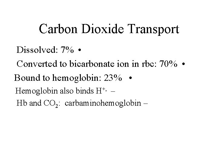 Carbon Dioxide Transport Dissolved: 7% • Converted to bicarbonate ion in rbc: 70% •