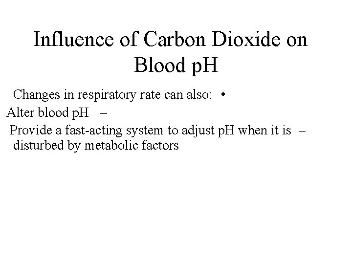 Influence of Carbon Dioxide on Blood p. H Changes in respiratory rate can also: