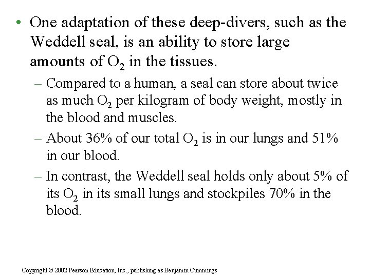  • One adaptation of these deep-divers, such as the Weddell seal, is an