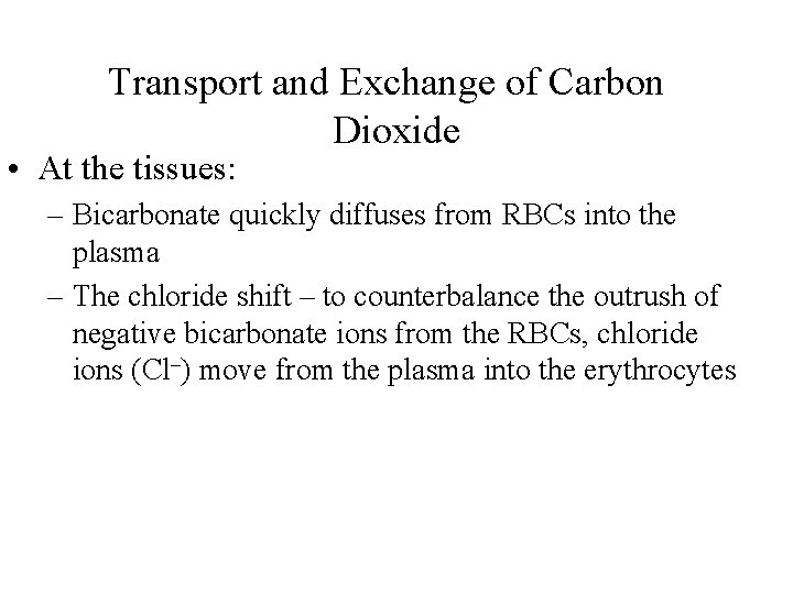 Transport and Exchange of Carbon Dioxide • At the tissues: – Bicarbonate quickly diffuses
