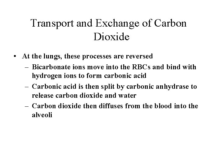 Transport and Exchange of Carbon Dioxide • At the lungs, these processes are reversed