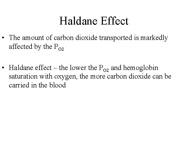 Haldane Effect • The amount of carbon dioxide transported is markedly affected by the