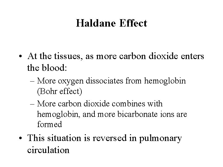 Haldane Effect • At the tissues, as more carbon dioxide enters the blood: –