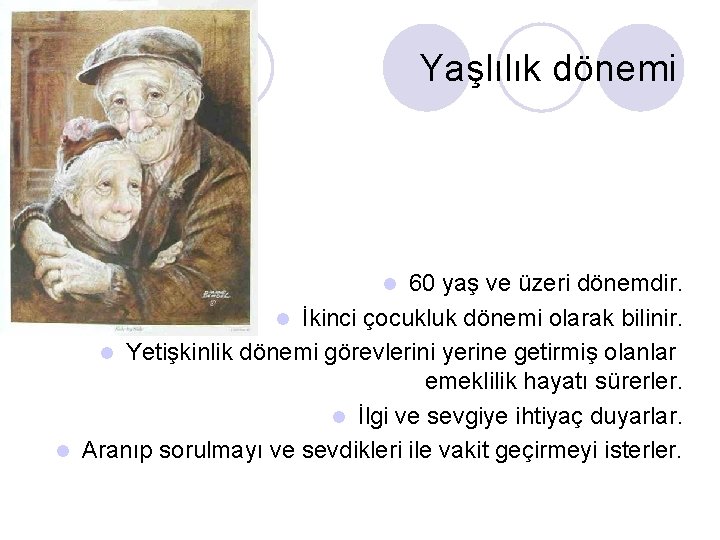 Yaşlılık dönemi 60 yaş ve üzeri dönemdir. l İkinci çocukluk dönemi olarak bilinir. l