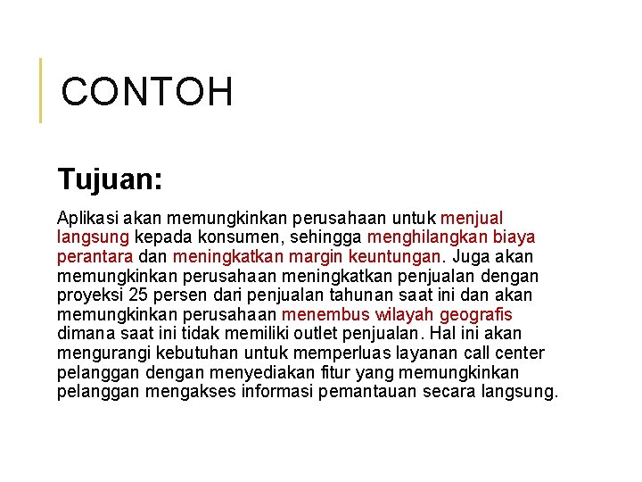 CONTOH Tujuan: Aplikasi akan memungkinkan perusahaan untuk menjual langsung kepada konsumen, sehingga menghilangkan biaya