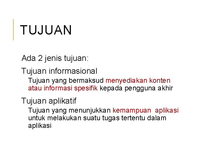 TUJUAN Ada 2 jenis tujuan: Tujuan informasional Tujuan yang bermaksud menyediakan konten atau informasi