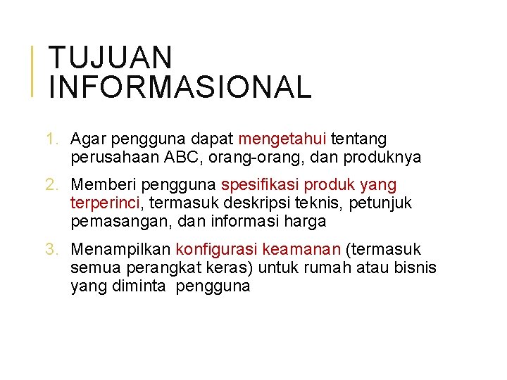 TUJUAN INFORMASIONAL 1. Agar pengguna dapat mengetahui tentang perusahaan ABC, orang-orang, dan produknya 2.
