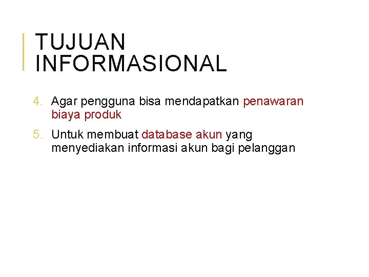 TUJUAN INFORMASIONAL 4. Agar pengguna bisa mendapatkan penawaran biaya produk 5. Untuk membuat database