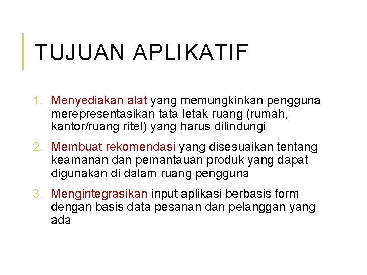 TUJUAN APLIKATIF 1. Menyediakan alat yang memungkinkan pengguna merepresentasikan tata letak ruang (rumah, kantor/ruang
