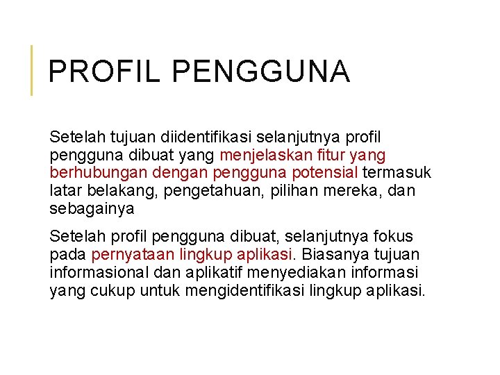 PROFIL PENGGUNA Setelah tujuan diidentifikasi selanjutnya profil pengguna dibuat yang menjelaskan fitur yang berhubungan