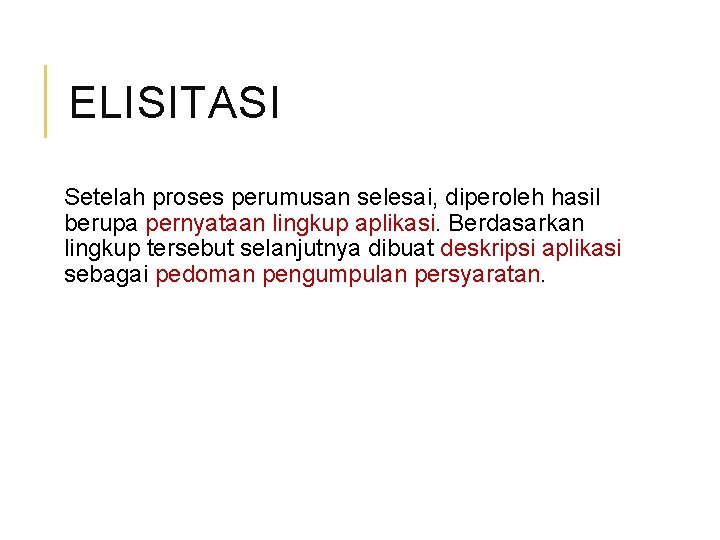 ELISITASI Setelah proses perumusan selesai, diperoleh hasil berupa pernyataan lingkup aplikasi. Berdasarkan lingkup tersebut