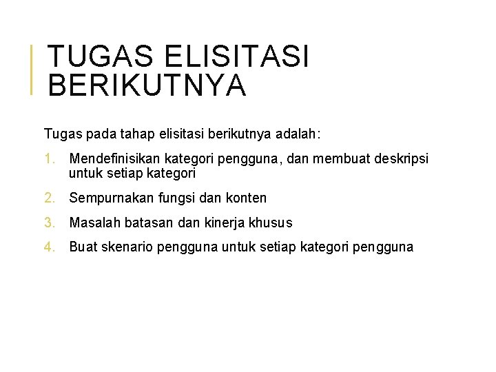 TUGAS ELISITASI BERIKUTNYA Tugas pada tahap elisitasi berikutnya adalah: 1. Mendefinisikan kategori pengguna, dan