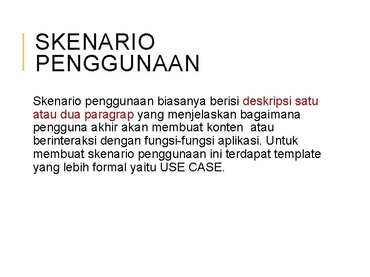 SKENARIO PENGGUNAAN Skenario penggunaan biasanya berisi deskripsi satu atau dua paragrap yang menjelaskan bagaimana