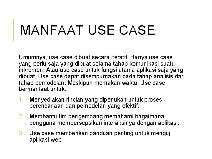 MANFAAT USE CASE Umumnya, use case dibuat secara iteratif. Hanya use case yang perlu