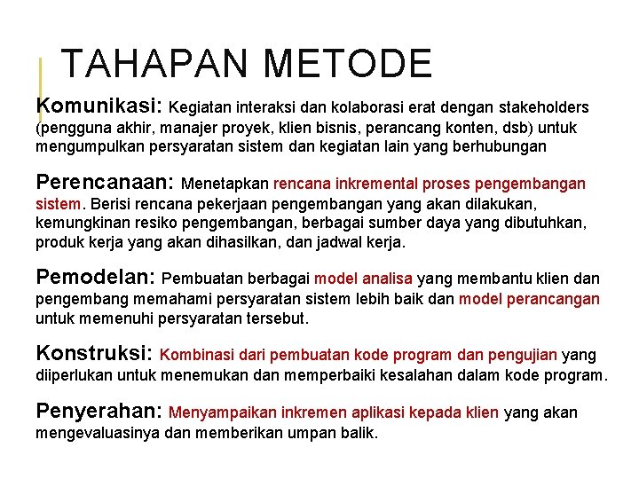 TAHAPAN METODE Komunikasi: Kegiatan interaksi dan kolaborasi erat dengan stakeholders (pengguna akhir, manajer proyek,
