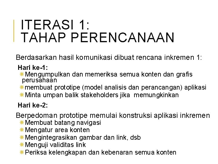 ITERASI 1: TAHAP PERENCANAAN Berdasarkan hasil komunikasi dibuat rencana inkremen 1: Hari ke-1: Mengumpulkan