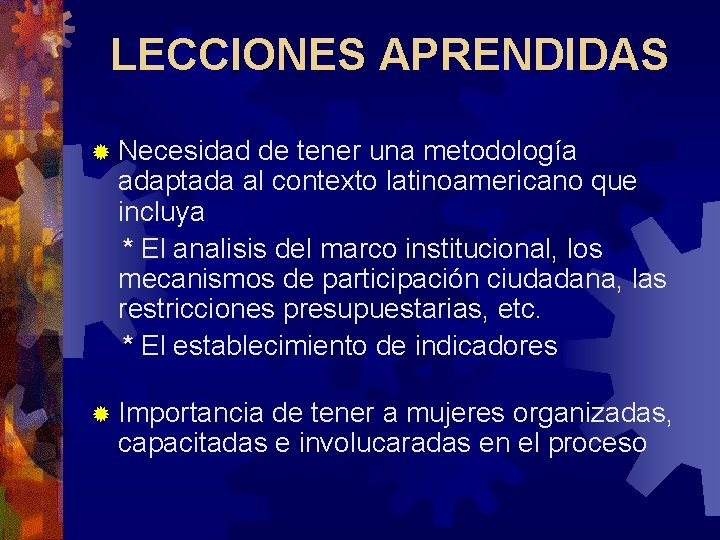 LECCIONES APRENDIDAS ® Necesidad de tener una metodología adaptada al contexto latinoamericano que incluya