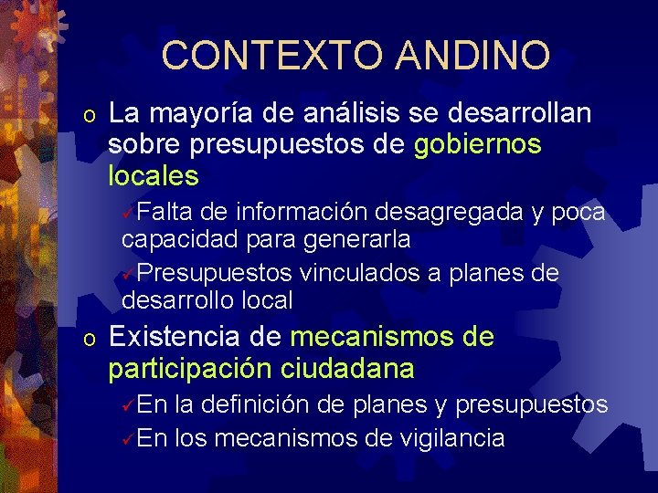 CONTEXTO ANDINO o La mayoría de análisis se desarrollan sobre presupuestos de gobiernos locales