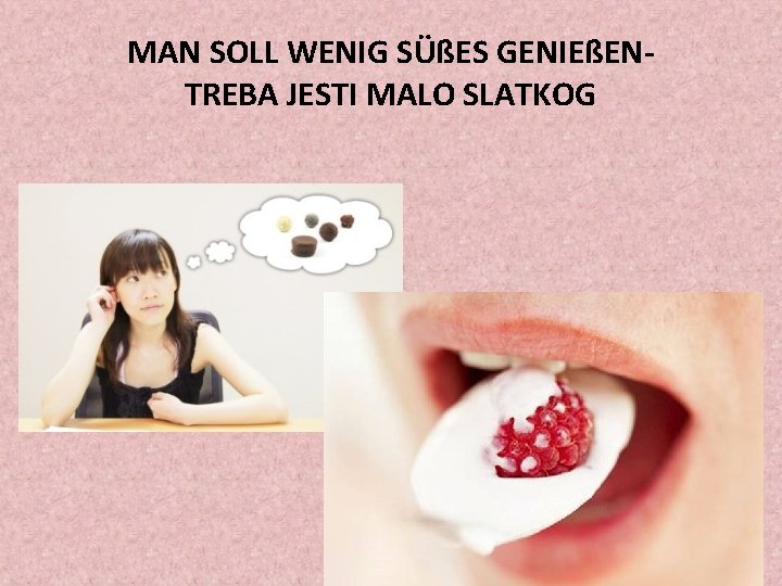 MAN SOLL WENIG SÜßES GENIEßENTREBA JESTI MALO SLATKOG MAN SOLL WENIG SÜßES GENIEßENTREBA JESTI MALO SLATKOG