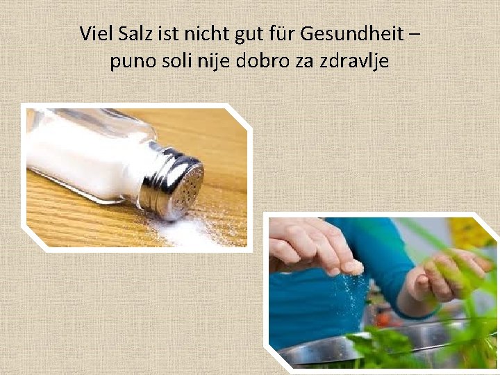 Viel Salz ist nicht gut für Gesundheit – puno soli nije dobro za zdravlje Viel Salz ist nicht gut für Gesundheit – puno soli nije dobro za zdravlje