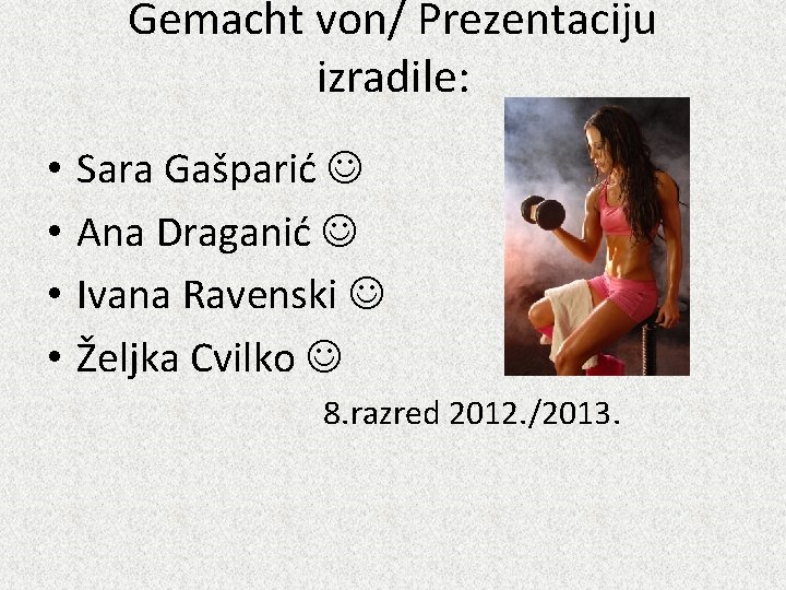 Gemacht von/ Prezentaciju izradile: • • Sara Gašparić Ana Draganić Ivana Ravenski Željka Cvilko Gemacht von/ Prezentaciju izradile: • • Sara Gašparić Ana Draganić Ivana Ravenski Željka Cvilko