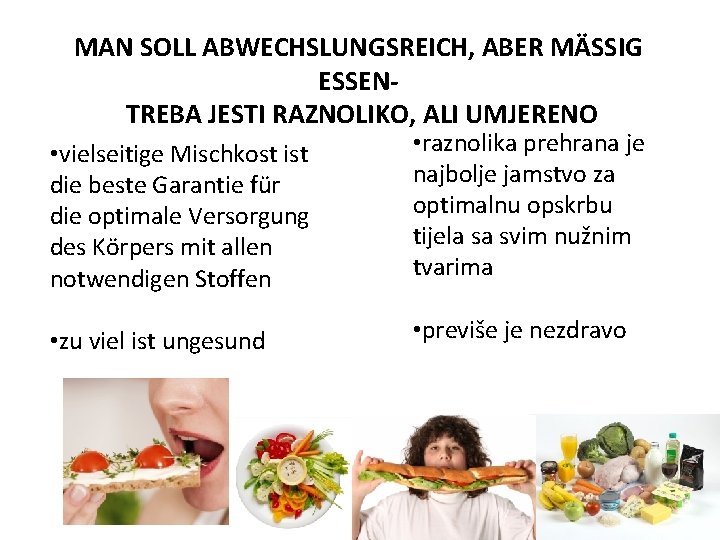 MAN SOLL ABWECHSLUNGSREICH, ABER MÄSSIG ESSENTREBA JESTI RAZNOLIKO, ALI UMJERENO • vielseitige Mischkost ist MAN SOLL ABWECHSLUNGSREICH, ABER MÄSSIG ESSENTREBA JESTI RAZNOLIKO, ALI UMJERENO • vielseitige Mischkost ist