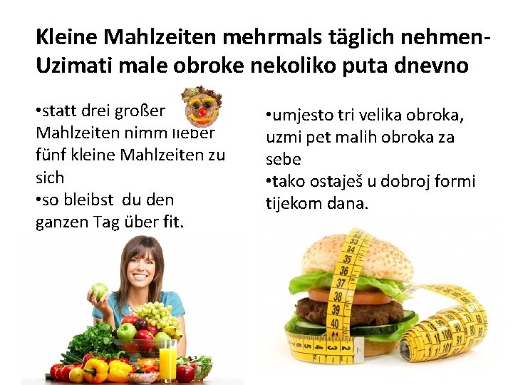 Kleine Mahlzeiten mehrmals täglich nehmen. Uzimati male obroke nekoliko puta dnevno • statt drei Kleine Mahlzeiten mehrmals täglich nehmen. Uzimati male obroke nekoliko puta dnevno • statt drei