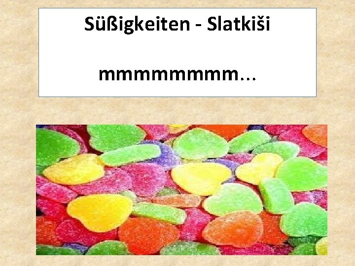 Süßigkeiten - Slatkiši mmmm. . . Süßigkeiten - Slatkiši mmmm. . .